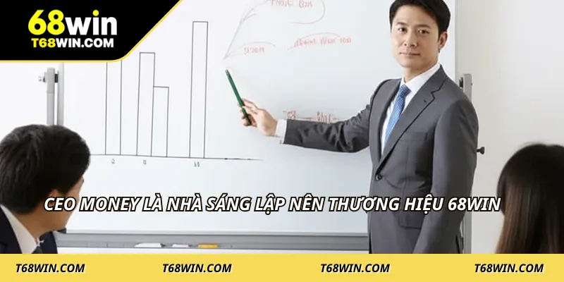 CEO Money là nhà sáng lập nên thương hiệu 68WIN