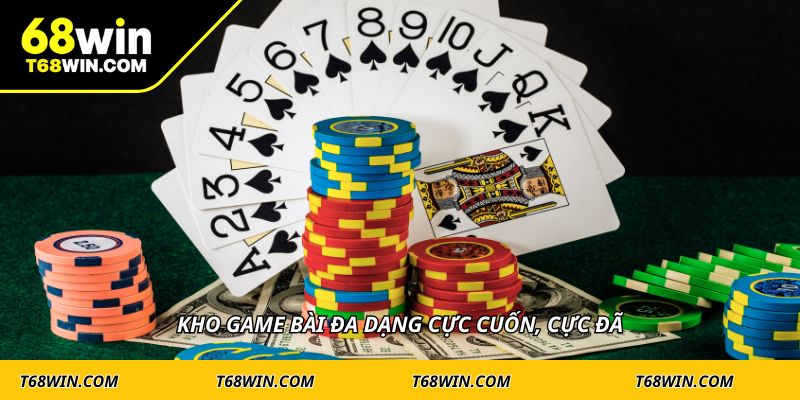 Kho game bài đa dạng cực cuốn, cực đã